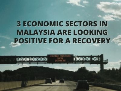 3 Economic Sectors in Malaysia Are Looking Positive for a Recovery 3 Economic Sectors in Malaysia Are Looking Positive for a Recovery
