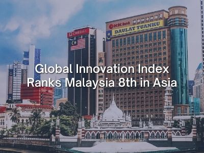 Global Innovation Index Ranks Malaysia 8th in Asia Global Innovation Index Ranks Malaysia 8th in Asia