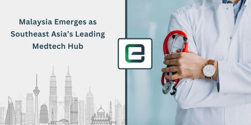 Malaysia Emerges as Southeast Asia’s Leading Medtech Hub Malaysia Emerges as Southeast Asia’s Leading Medtech Hub
