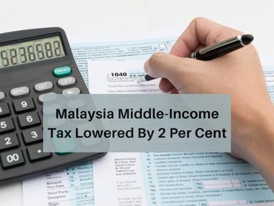 Malaysia Middle-Income Tax Lowered By 2 Per Cent Malaysia Middle-Income Tax Lowered By 2 Per Cent