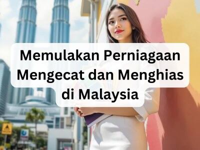 Memulakan Perniagaan Mengecat dan Menghias di Malaysia Memulakan Perniagaan Mengecat dan Menghias di Malaysia