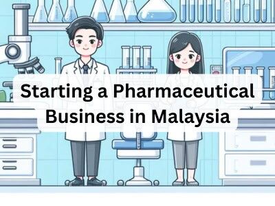 Starting a Pharmaceutical Business in Malaysia Starting a Pharmaceutical Business in Malaysia